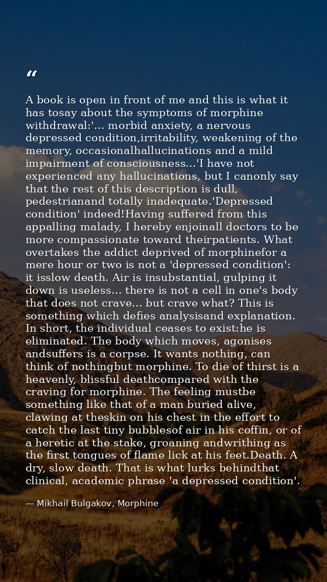 A book is open in front of me and this is what it has tosay about the symptoms of morphine withdrawal:'... morbid anxiet — Mikhail Bulgakov, Morphine