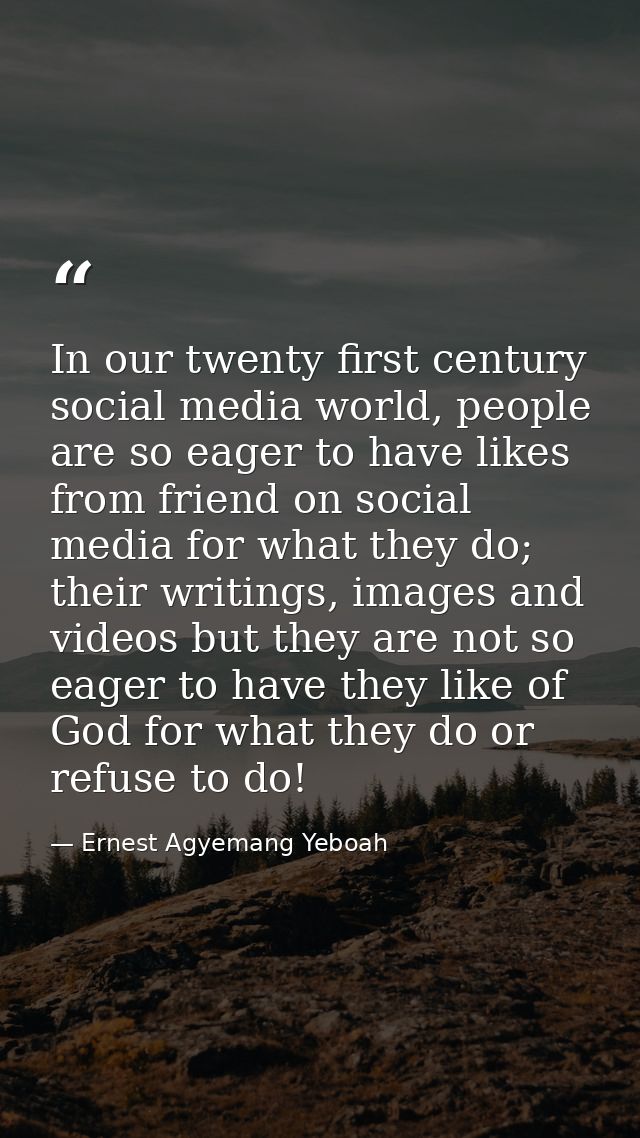 In our twenty first century social media world, people are so eager to have likes from friend on social media for what t — Ernest Agyemang Yeboah