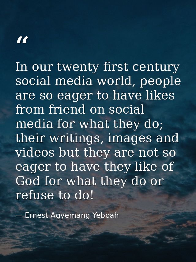 In our twenty first century social media world, people are so eager to have likes from friend on social media for what t — Ernest Agyemang Yeboah