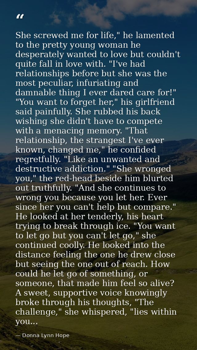 She screwed me for life," he lamented to the pretty young woman he desperately wanted to love but couldn't quite fall in — Donna Lynn Hope