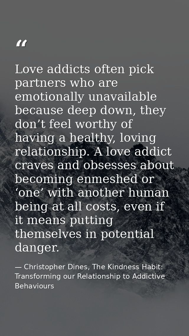 Love addicts often pick partners who are emotionally unavailable because deep down, they don’t feel worthy of having a h — Christopher Dines, The Kindness Habit: Transforming our Relationship to Addictive Behaviours