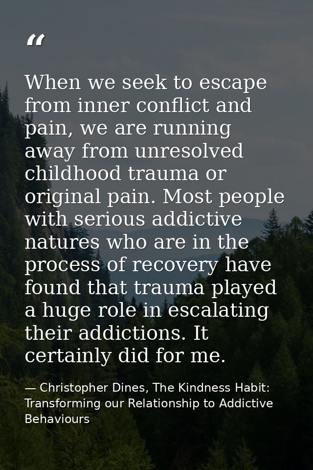 When we seek to escape from inner conflict and pain, we are running away from unresolved childhood trauma or original pa — Christopher Dines, The Kindness Habit: Transforming our Relationship to Addictive Behaviours
