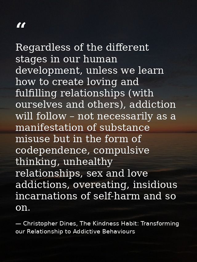 Regardless of the different stages in our human development, unless we learn how to create loving and fulfilling relatio — Christopher Dines, The Kindness Habit: Transforming our Relationship to Addictive Behaviours