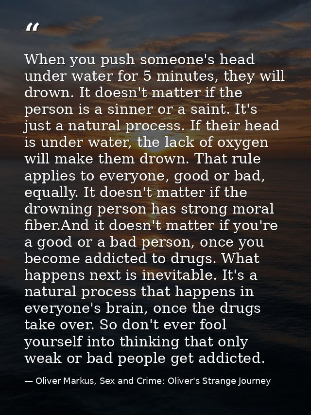 When you push someone's head under water for 5 minutes, they will drown. It doesn't matter if the person is a sinner or  — Oliver Markus, Sex and Crime: Oliver's Strange Journey