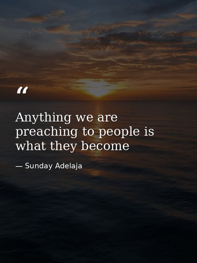 Anything we are preaching to people is what they become — Sunday Adelaja
