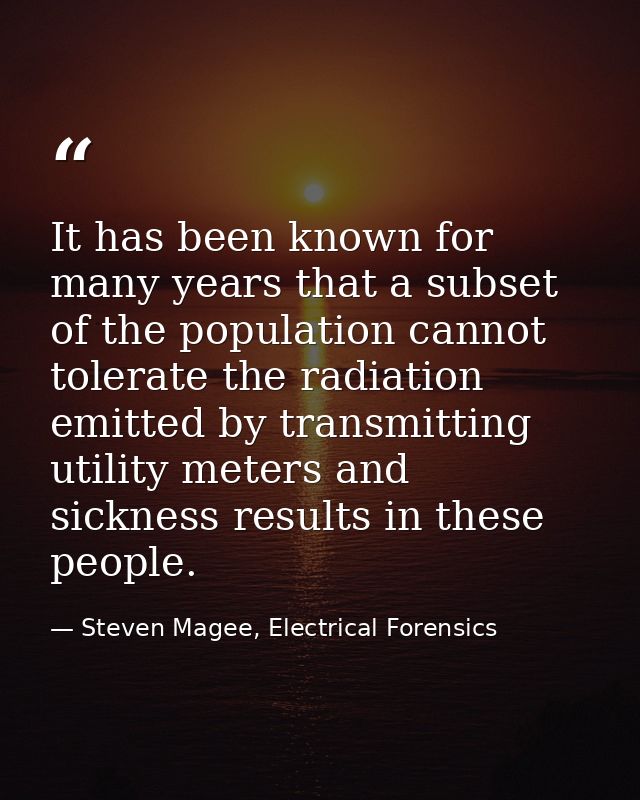 It has been known for many years that a subset of the population cannot tolerate the radiation emitted by transmitting u — Steven Magee, Electrical Forensics