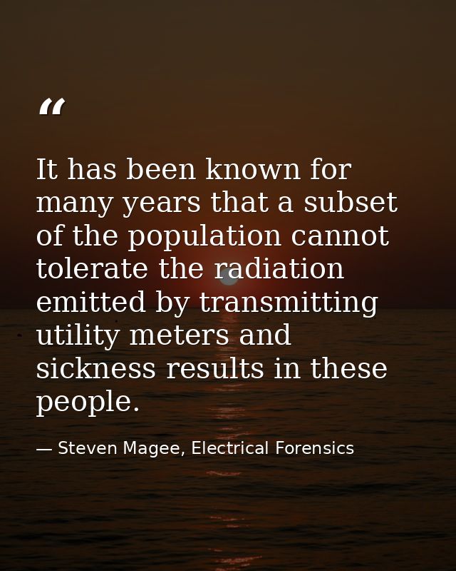 It has been known for many years that a subset of the population cannot tolerate the radiation emitted by transmitting u — Steven Magee, Electrical Forensics