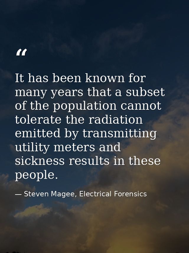 It has been known for many years that a subset of the population cannot tolerate the radiation emitted by transmitting u — Steven Magee, Electrical Forensics