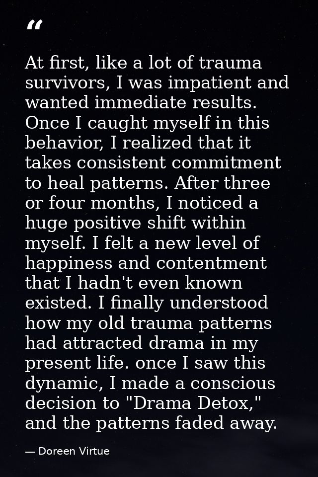 At first, like a lot of trauma survivors, I was impatient and wanted immediate results. Once I caught myself in this beh — Doreen Virtue