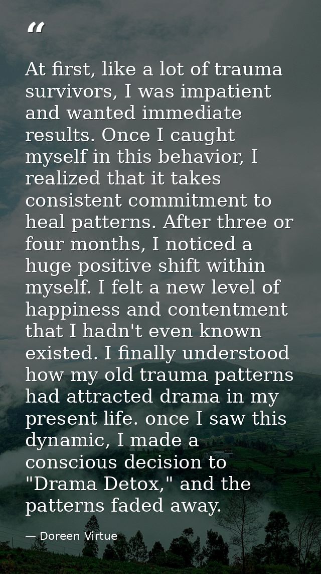 At first, like a lot of trauma survivors, I was impatient and wanted immediate results. Once I caught myself in this beh — Doreen Virtue