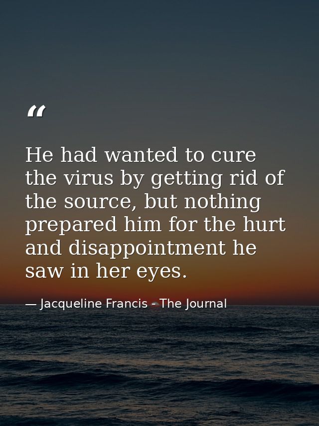 He had wanted to cure the virus by getting rid of the source, but nothing prepared him for the hurt and disappointment h — Jacqueline Francis - The Journal
