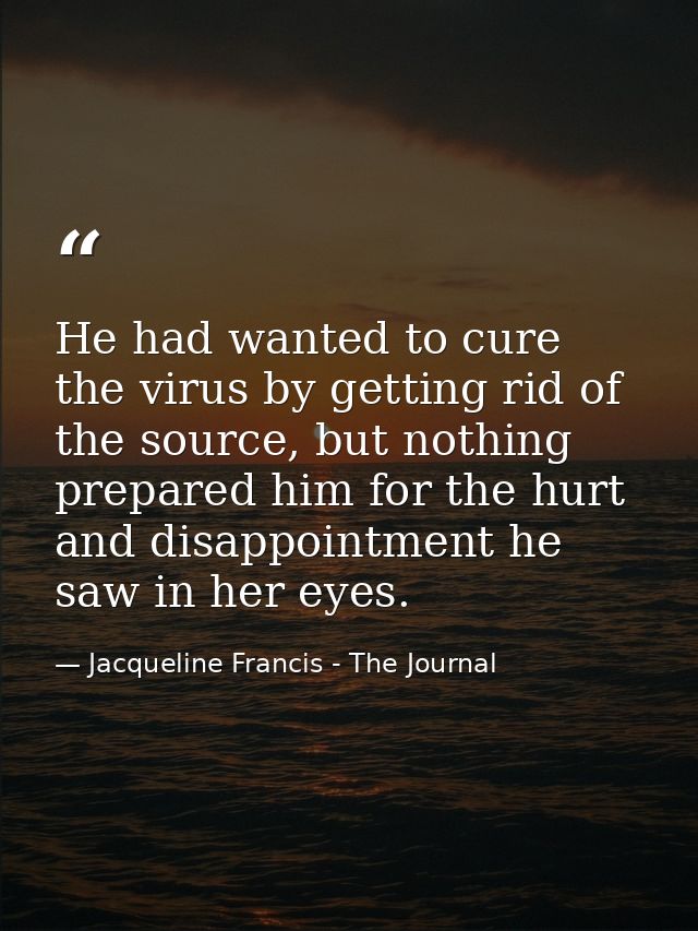 He had wanted to cure the virus by getting rid of the source, but nothing prepared him for the hurt and disappointment h — Jacqueline Francis - The Journal