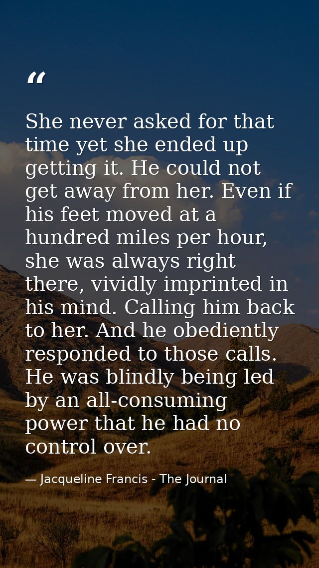 She never asked for that time yet she ended up getting it. He could not get away from her. Even if his feet moved at a h — Jacqueline Francis - The Journal