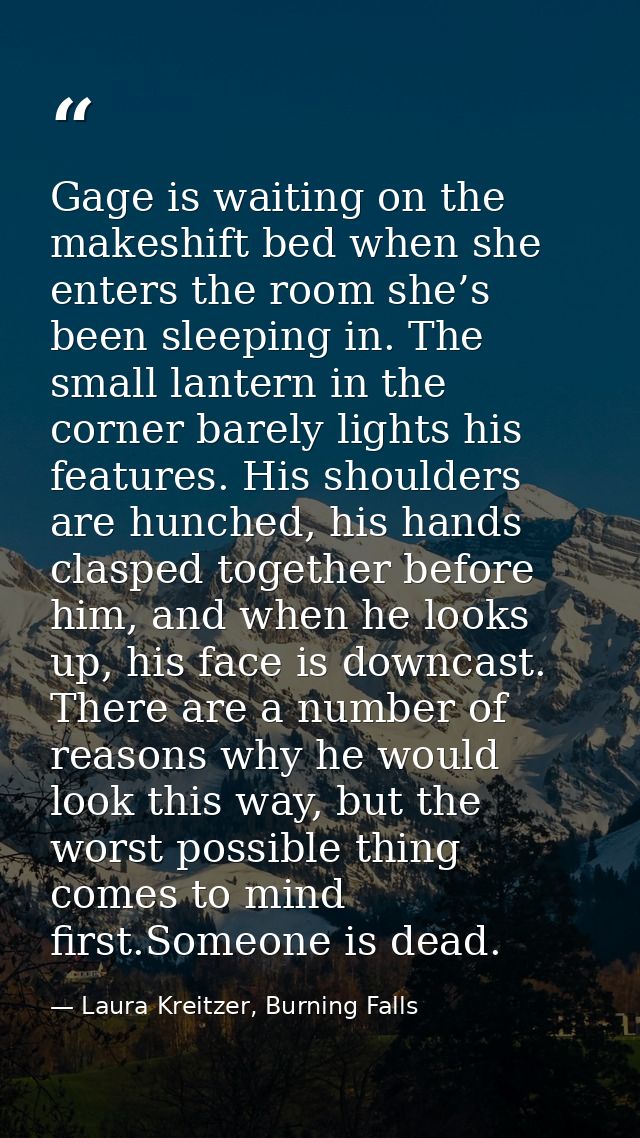Gage is waiting on the makeshift bed when she enters the room she’s been sleeping in. The small lantern in the corner ba — Laura Kreitzer, Burning Falls