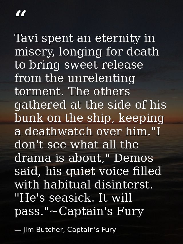 Tavi spent an eternity in misery, longing for death to bring sweet release from the unrelenting torment. The others gath — Jim Butcher, Captain's Fury
