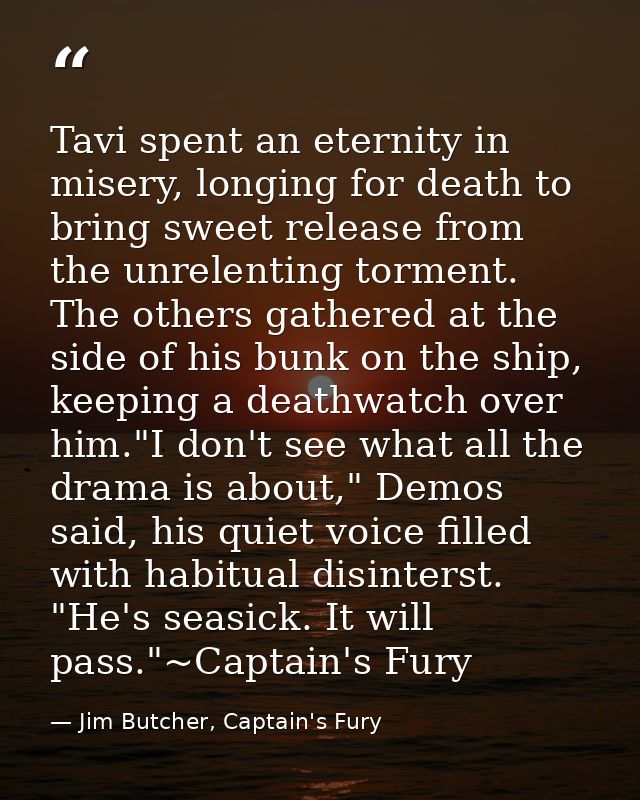 Tavi spent an eternity in misery, longing for death to bring sweet release from the unrelenting torment. The others gath — Jim Butcher, Captain's Fury