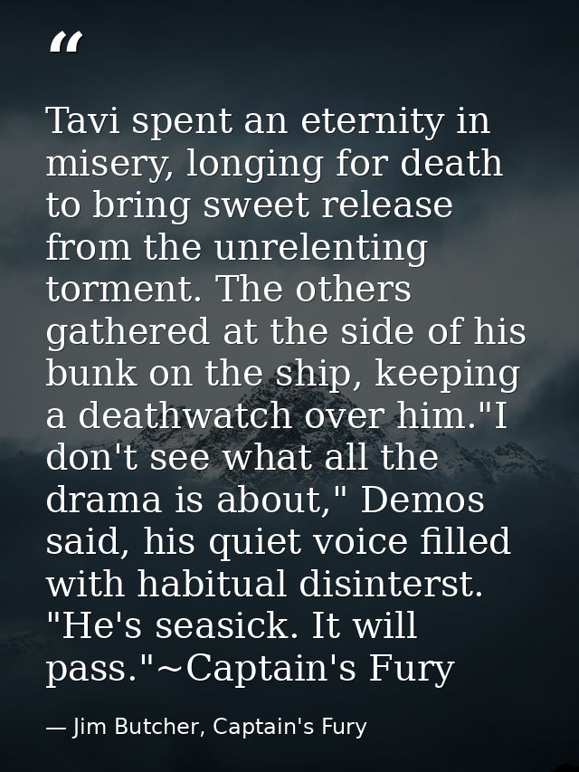 Tavi spent an eternity in misery, longing for death to bring sweet release from the unrelenting torment. The others gath — Jim Butcher, Captain's Fury