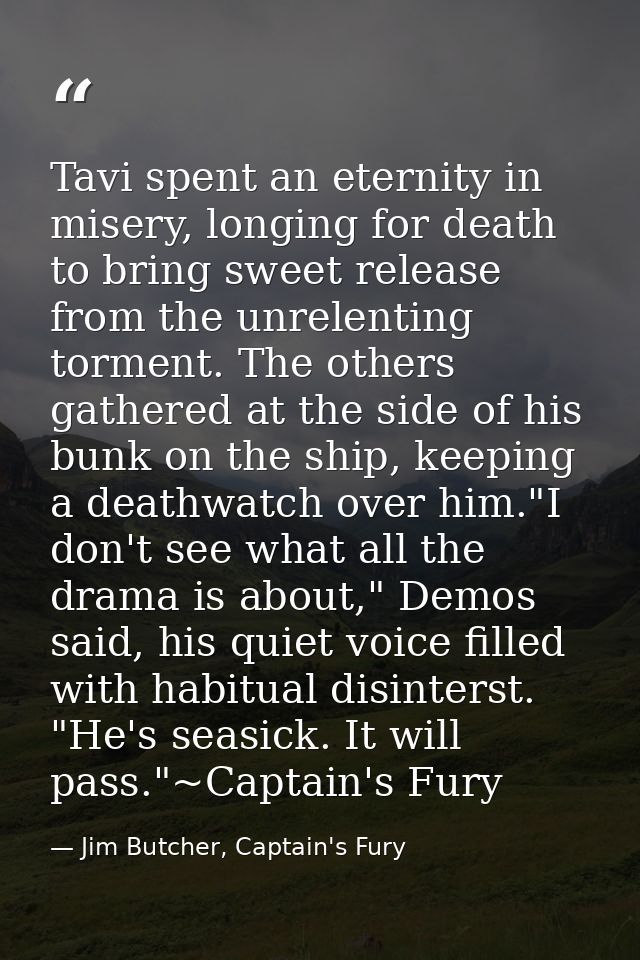Tavi spent an eternity in misery, longing for death to bring sweet release from the unrelenting torment. The others gath — Jim Butcher, Captain's Fury