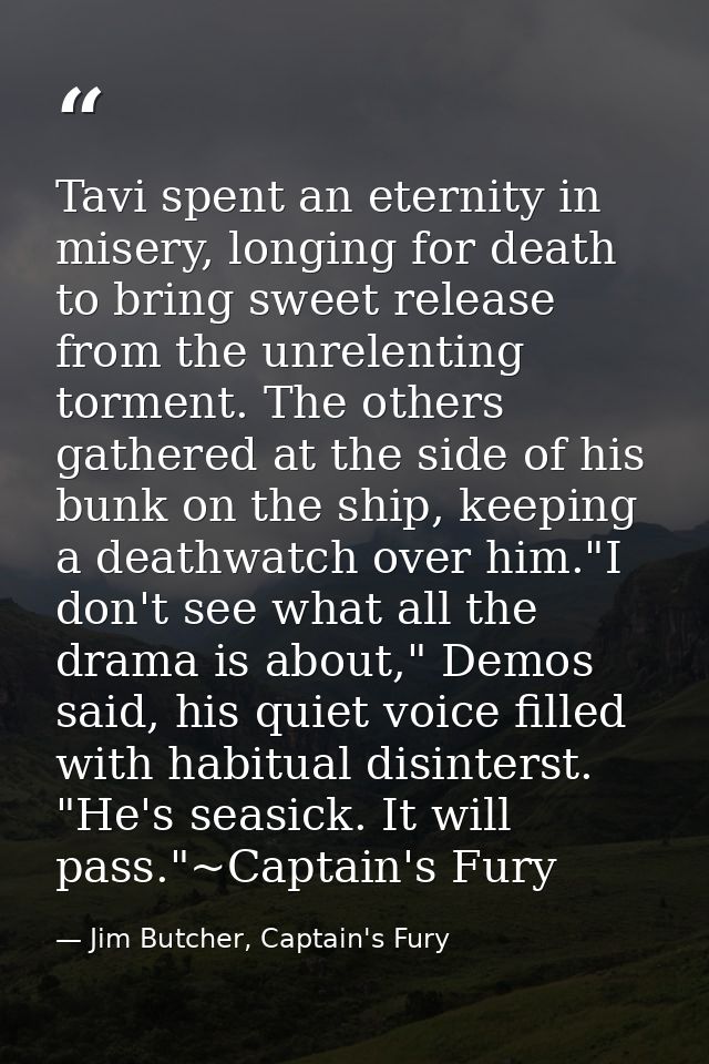 Tavi spent an eternity in misery, longing for death to bring sweet release from the unrelenting torment. The others gath — Jim Butcher, Captain's Fury