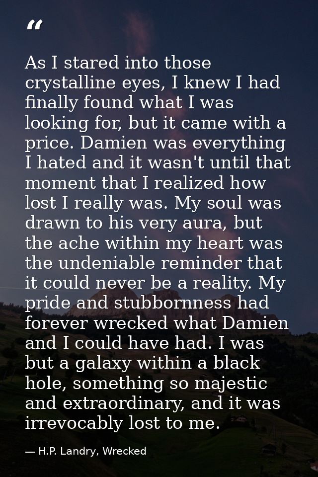 As I stared into those crystalline eyes, I knew I had finally found what I was looking for, but it came with a price. Da — H.P. Landry, Wrecked