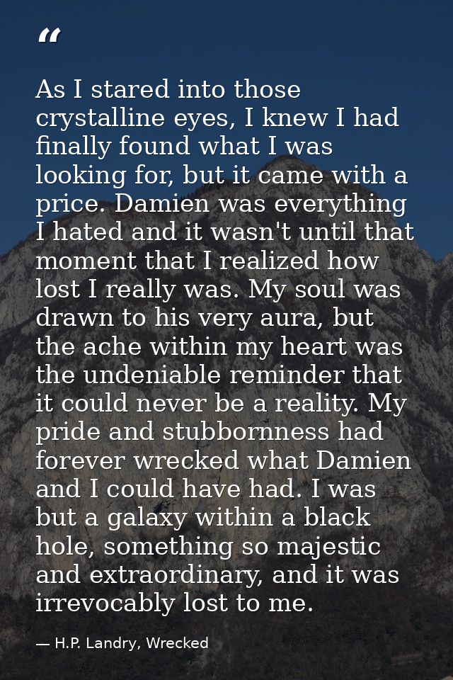 As I stared into those crystalline eyes, I knew I had finally found what I was looking for, but it came with a price. Da — H.P. Landry, Wrecked