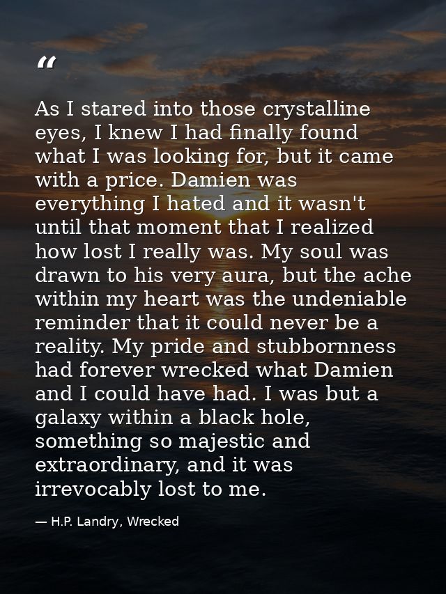 As I stared into those crystalline eyes, I knew I had finally found what I was looking for, but it came with a price. Da — H.P. Landry, Wrecked