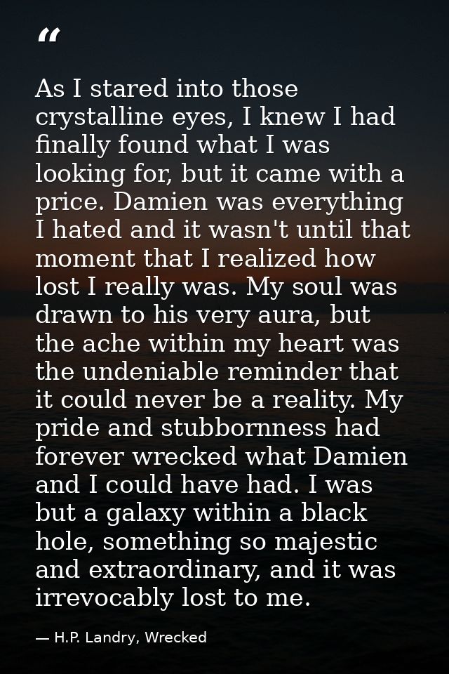 As I stared into those crystalline eyes, I knew I had finally found what I was looking for, but it came with a price. Da — H.P. Landry, Wrecked