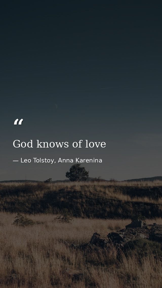 God knows of love — Leo Tolstoy, Anna Karenina