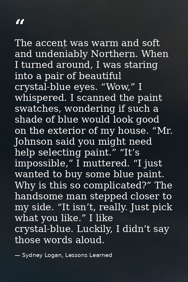 The accent was warm and soft and undeniably Northern. When I turned around, I was staring into a pair of beautiful cryst — Sydney Logan, Lessons Learned