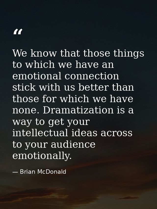 We know that those things to which we have an emotional connection stick with us better than those for which we have non — Brian McDonald