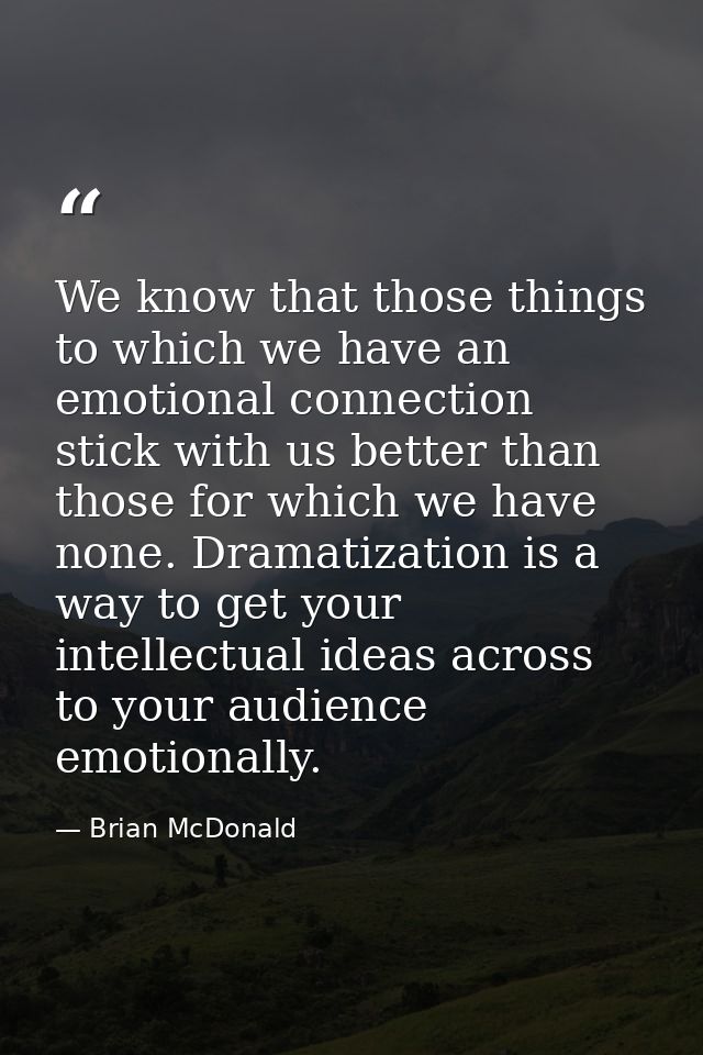 We know that those things to which we have an emotional connection stick with us better than those for which we have non — Brian McDonald
