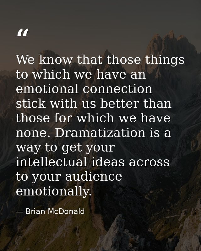 We know that those things to which we have an emotional connection stick with us better than those for which we have non — Brian McDonald