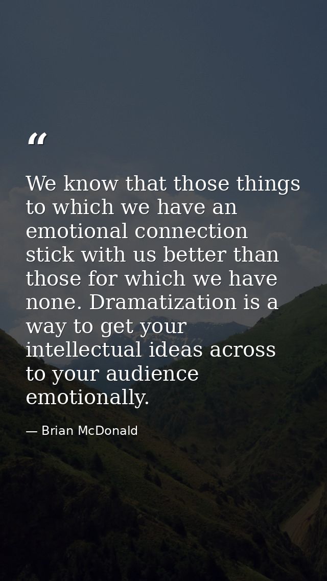 We know that those things to which we have an emotional connection stick with us better than those for which we have non — Brian McDonald