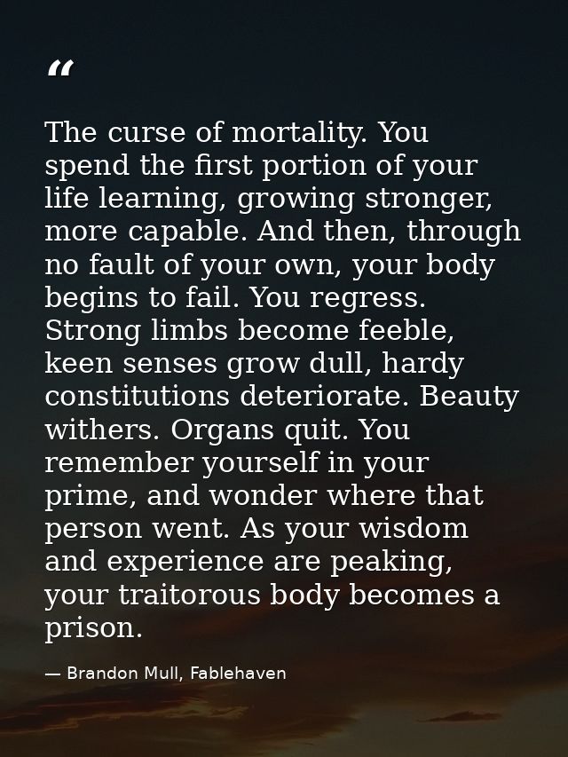 The curse of mortality. You spend the first portion of your life learning, growing stronger, more capable. And then, thr — Brandon Mull, Fablehaven