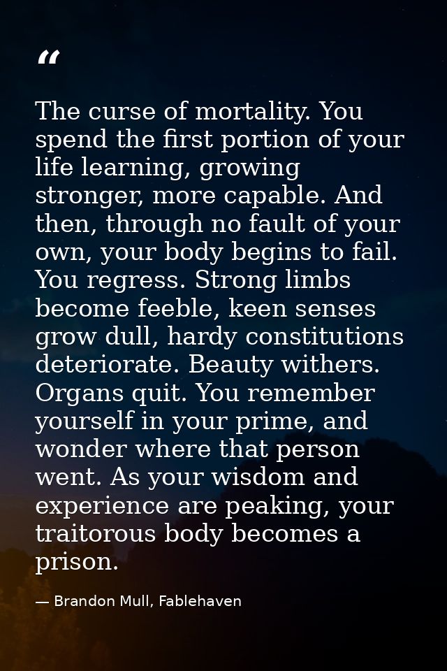 The curse of mortality. You spend the first portion of your life learning, growing stronger, more capable. And then, thr — Brandon Mull, Fablehaven