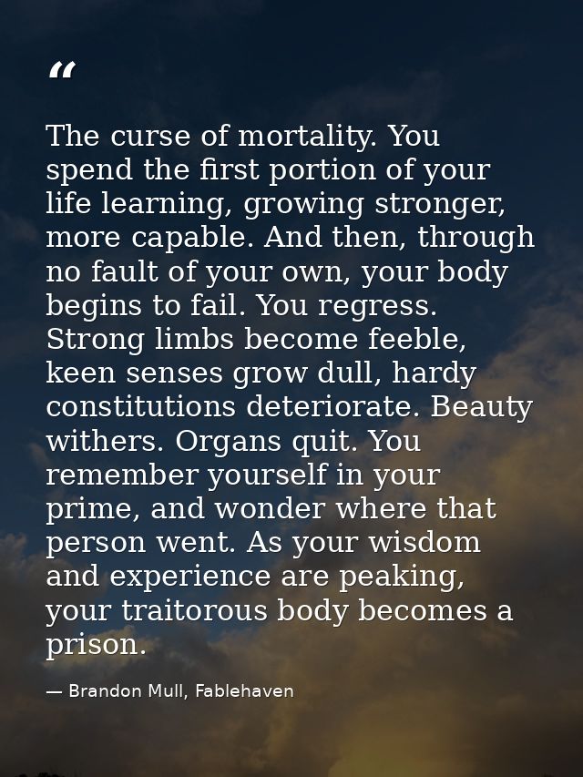 The curse of mortality. You spend the first portion of your life learning, growing stronger, more capable. And then, thr — Brandon Mull, Fablehaven