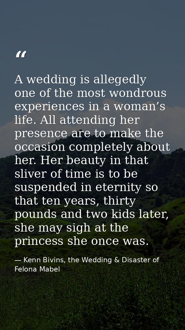 A wedding is allegedly one of the most wondrous experiences in a woman’s life. All attending her presence are to make th — Kenn Bivins, the Wedding & Disaster of Felona Mabel