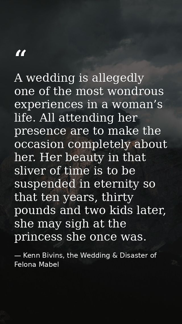 A wedding is allegedly one of the most wondrous experiences in a woman’s life. All attending her presence are to make th — Kenn Bivins, the Wedding & Disaster of Felona Mabel