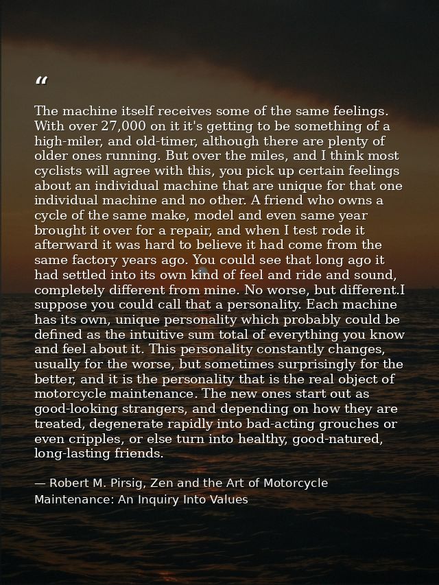 The machine itself receives some of the same feelings. With over 27,000 on it it's getting to be something of a high-mil — Robert M. Pirsig, Zen and the Art of Motorcycle Maintenance: An Inquiry Into Values