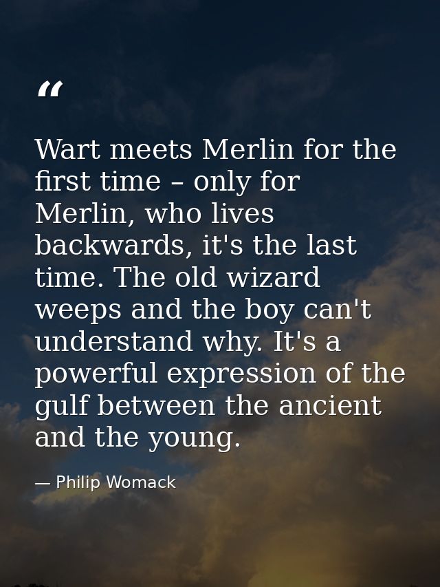 Wart meets Merlin for the first time – only for Merlin, who lives backwards, it's the last time. The old wizard weeps an — Philip Womack
