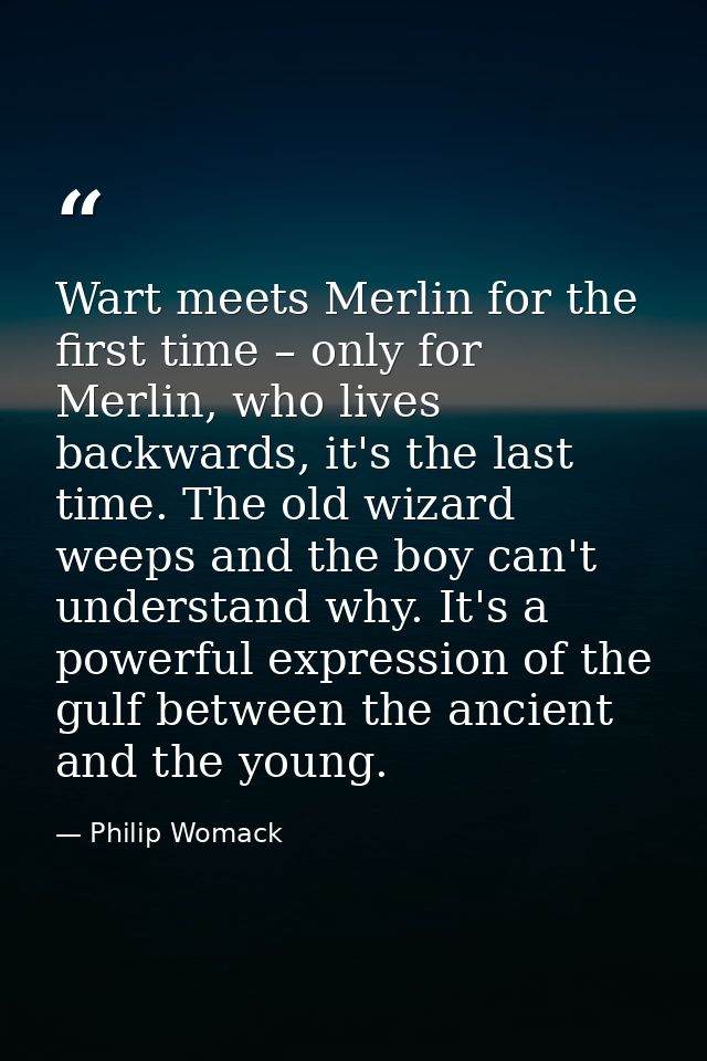 Wart meets Merlin for the first time – only for Merlin, who lives backwards, it's the last time. The old wizard weeps an — Philip Womack