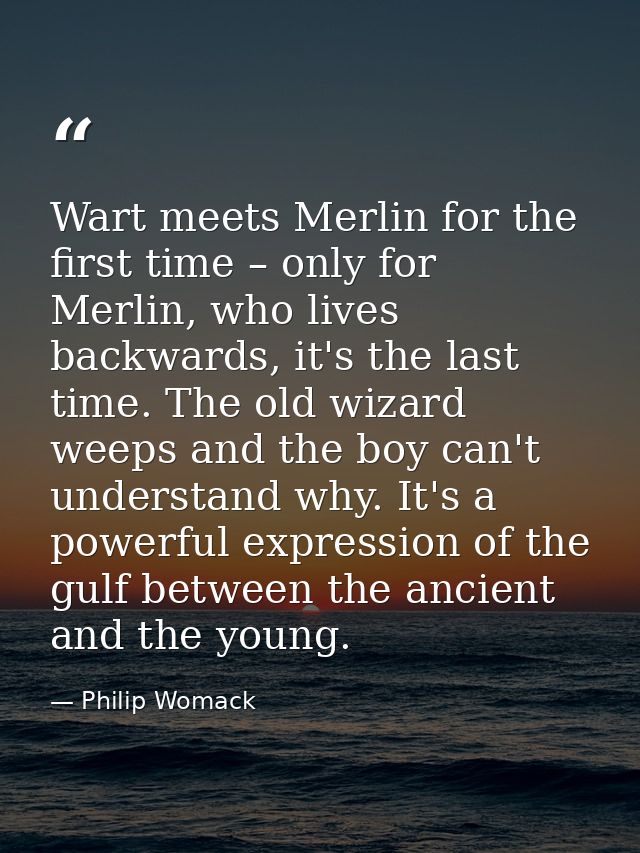 Wart meets Merlin for the first time – only for Merlin, who lives backwards, it's the last time. The old wizard weeps an — Philip Womack