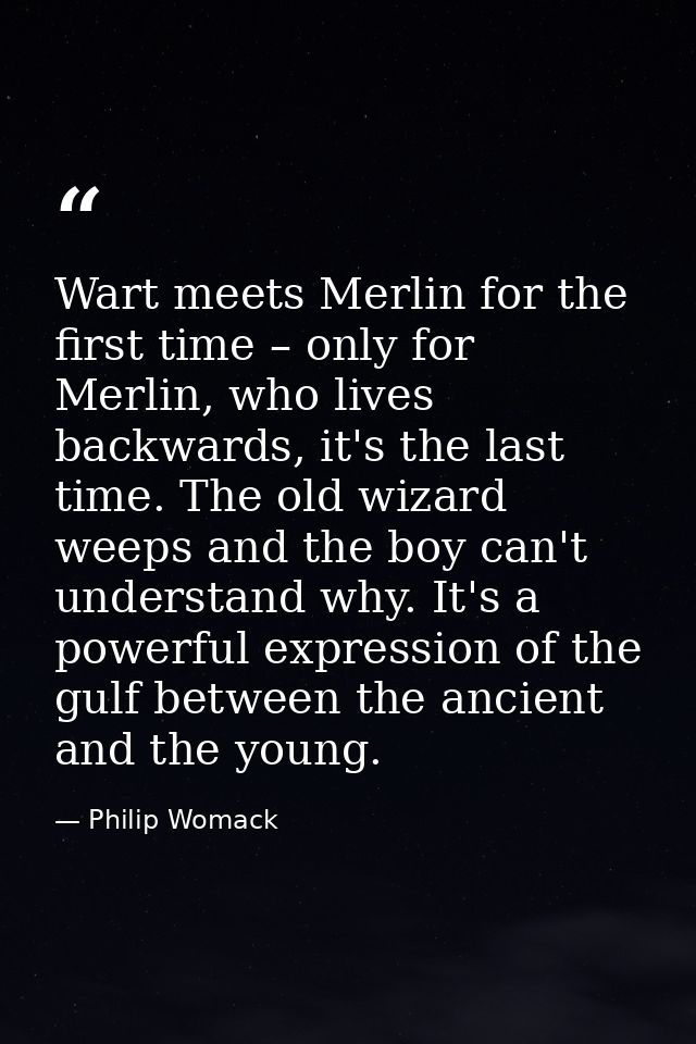 Wart meets Merlin for the first time – only for Merlin, who lives backwards, it's the last time. The old wizard weeps an — Philip Womack