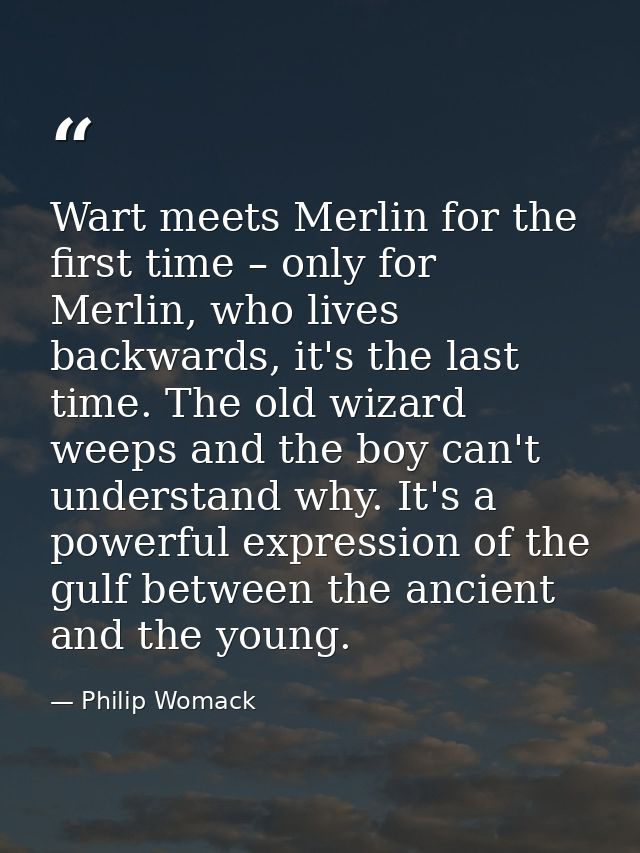 Wart meets Merlin for the first time – only for Merlin, who lives backwards, it's the last time. The old wizard weeps an — Philip Womack