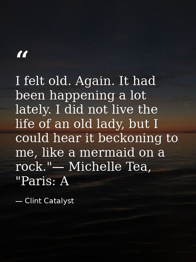 I felt old. Again. It had been happening a lot lately. I did not live the life of an old lady, but I could hear it becko — Clint Catalyst