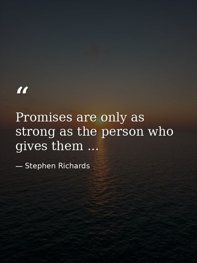 Promises are only as strong as the person who gives them ... — Stephen Richards