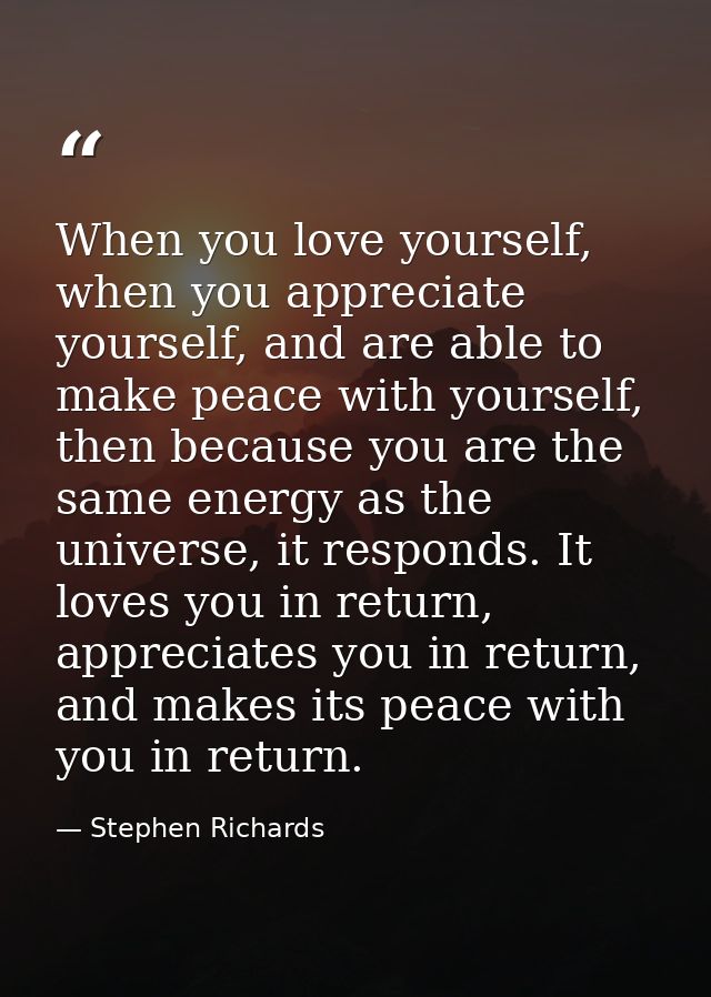 When you love yourself, when you appreciate yourself, and are able to make peace with yourself, then because you are the — Stephen Richards
