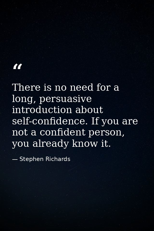 There is no need for a long, persuasive introduction about self-confidence. If you are not a confident person, you alrea — Stephen Richards