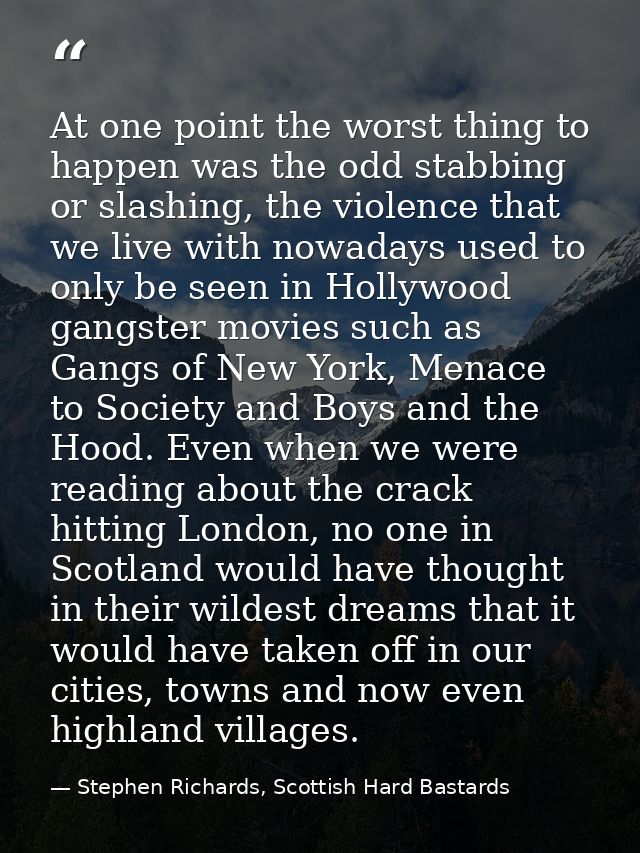At one point the worst thing to happen was the odd stabbing or slashing, the violence that we live with nowadays used to — Stephen Richards, Scottish Hard Bastards