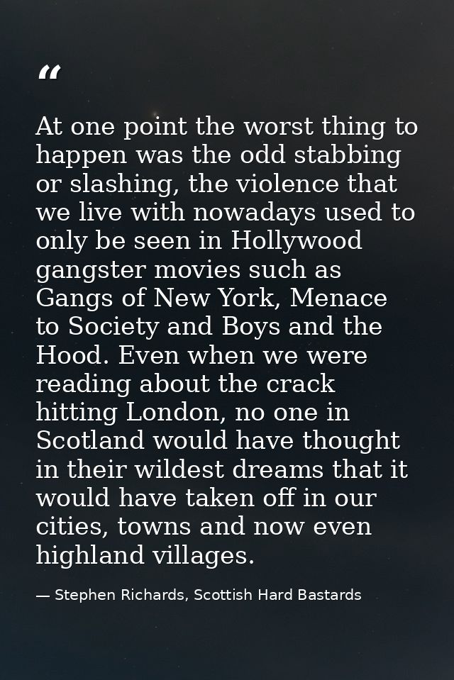 At one point the worst thing to happen was the odd stabbing or slashing, the violence that we live with nowadays used to — Stephen Richards, Scottish Hard Bastards